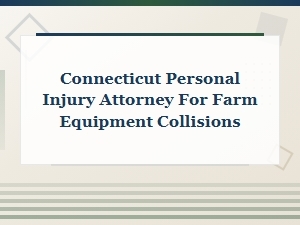 Connecticut Injury Claims for Farm Equipment Collisions