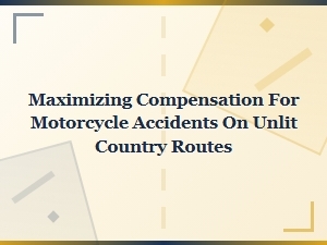 Maximizing Compensation for Unlit Rural Motorcycle Crashes