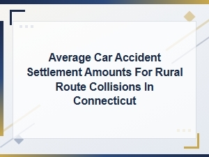Average Car Accident Settlements in Rural Connecticut
