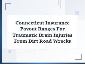 Connecticut Brain Injury Payouts for Dirt Road Crashes