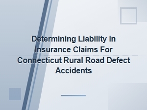 Determining Liability in Connecticut Rural Road Claims