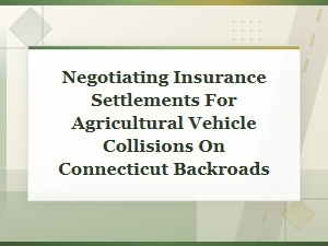 Negotiating Farm Vehicle Settlements in Connecticut