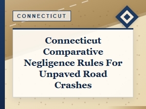 Connecticut Comparative Negligence in Unpaved Road Crashes