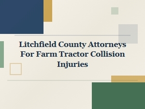Litchfield County Tractor Collision Injury Attorneys