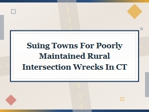 Suing Ct Towns for Rural Intersection Wrecks